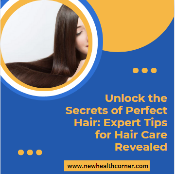 Unlock the Secrets of Perfect Hair Expert Tips for Hair Care Revealed